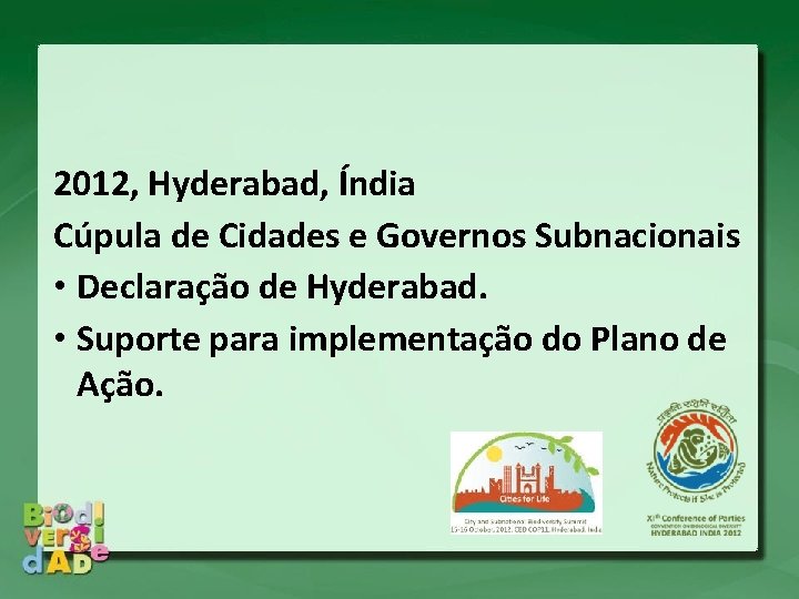 2012, Hyderabad, Índia Cúpula de Cidades e Governos Subnacionais • Declaração de Hyderabad. • 2012, Hyderabad, Índia Cúpula de Cidades e Governos Subnacionais • Declaração de Hyderabad. •