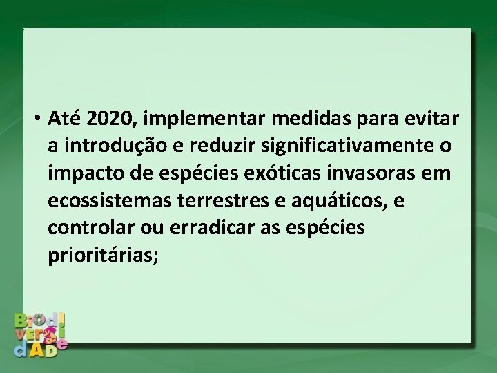  • Até 2020, implementar medidas para evitar a introdução e reduzir significativamente o