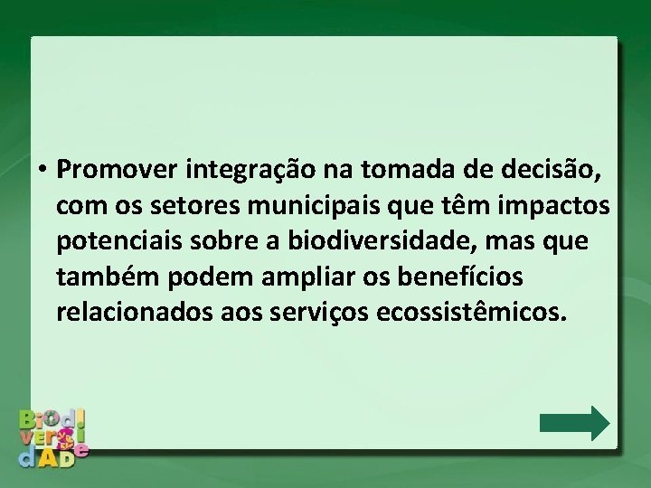  • Promover integração na tomada de decisão, com os setores municipais que têm