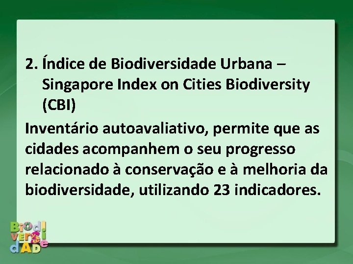 2. Índice de Biodiversidade Urbana – Singapore Index on Cities Biodiversity (CBI) Inventário autoavaliativo,