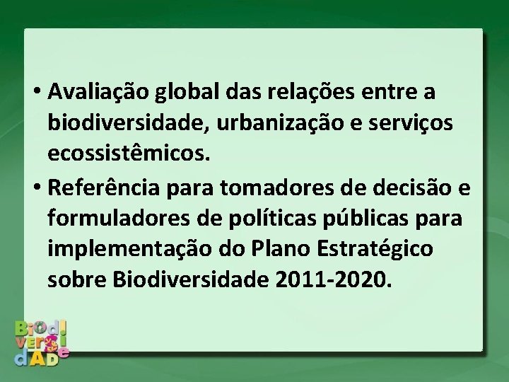  • Avaliação global das relações entre a biodiversidade, urbanização e serviços ecossistêmicos. •