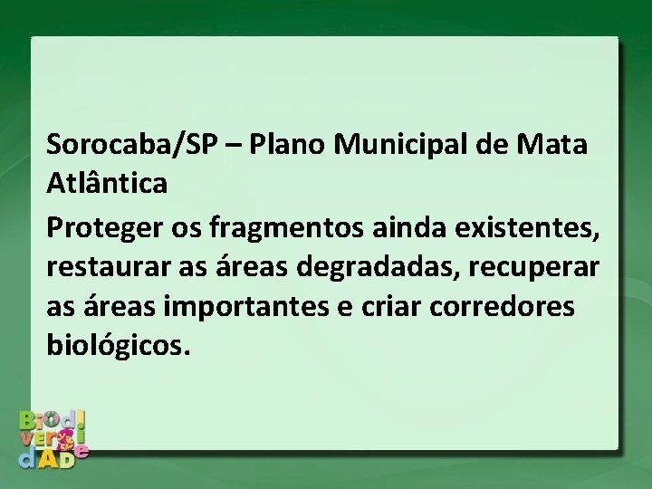 Sorocaba/SP – Plano Municipal de Mata Atlântica Proteger os fragmentos ainda existentes, restaurar as