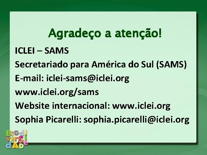 Agradeço a atenção! ICLEI – SAMS Secretariado para América do Sul (SAMS) E-mail: iclei-sams@iclei.