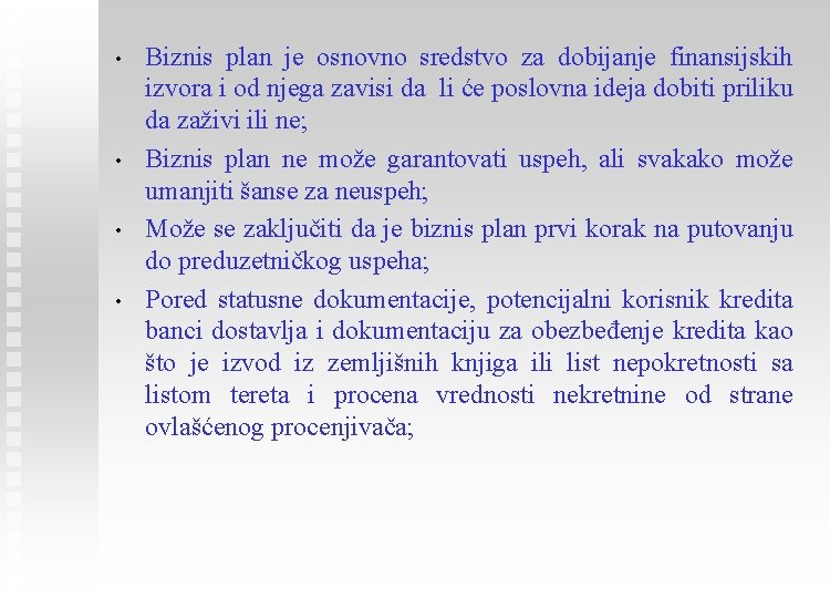  • • Biznis plan je osnovno sredstvo za dobijanje finansijskih izvora i od