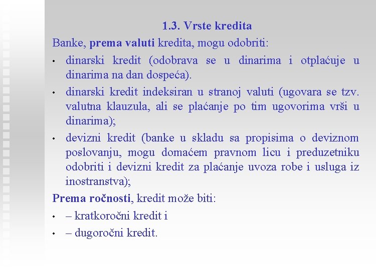 1. 3. Vrste kredita Banke, prema valuti kredita, mogu odobriti: • dinarski kredit (odobrava