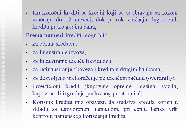 Kratkoročni krediti su krediti koji se odobravaju sa rokom vraćanja do 12 meseci, dok