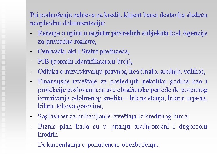 Pri podnošenju zahteva za kredit, klijent banci dostavlja sledeću neophodnu dokumentaciju: • Rešenje o