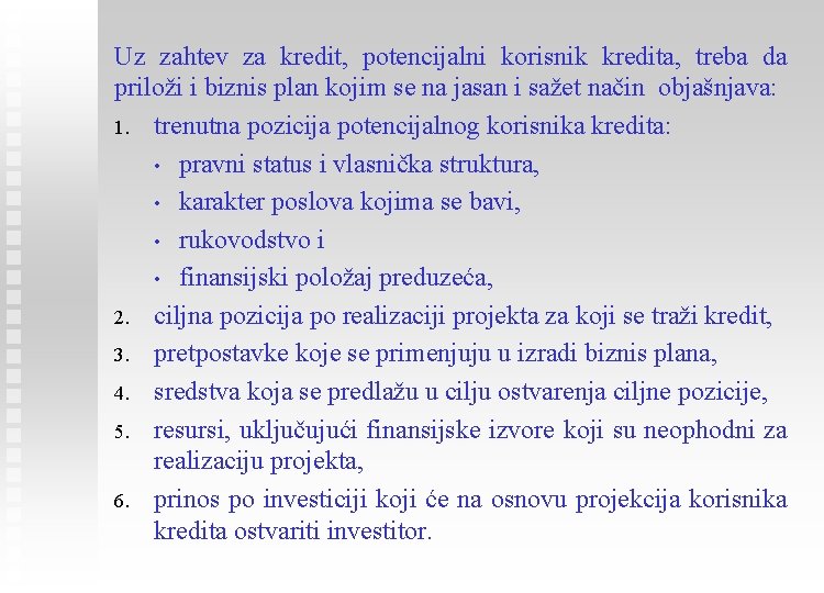 Uz zahtev za kredit, potencijalni korisnik kredita, treba da priloži i biznis plan kojim