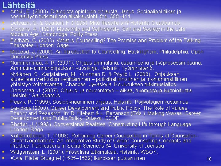 Lähteitä § § § § Arnkil, E. (2000). Dialogista opintojen ohjausta. Janus. Sosiaalipolitiikan ja