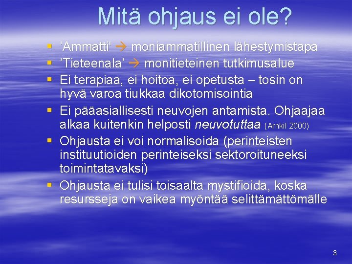 Mitä ohjaus ei ole? § § § ’Ammatti' moniammatillinen lähestymistapa ’Tieteenala’ monitieteinen tutkimusalue Ei