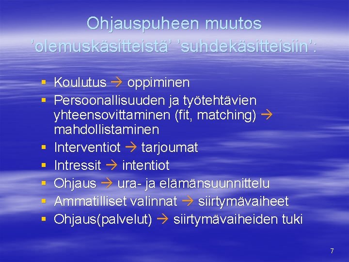 Ohjauspuheen muutos ’olemuskäsitteistä’ ’suhdekäsitteisiin’: § § § § Koulutus oppiminen Persoonallisuuden ja työtehtävien yhteensovittaminen