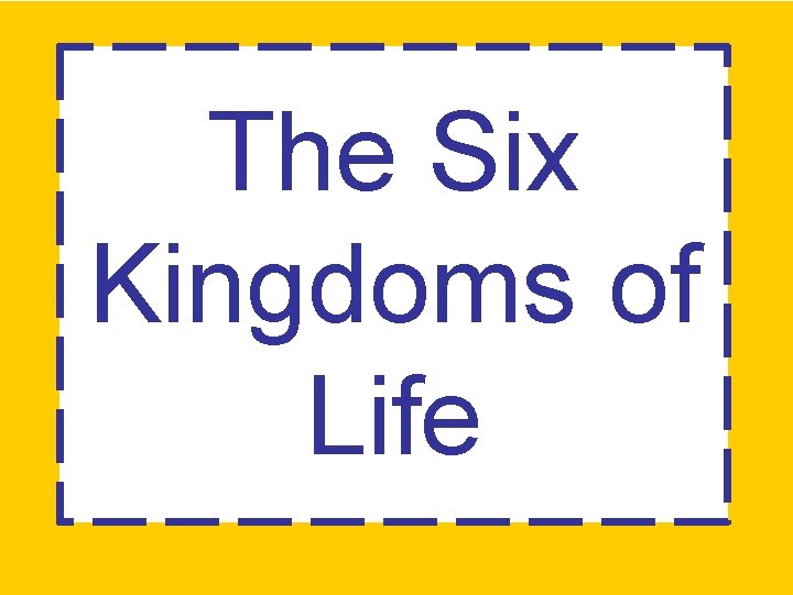 The Six Kingdoms of Life 