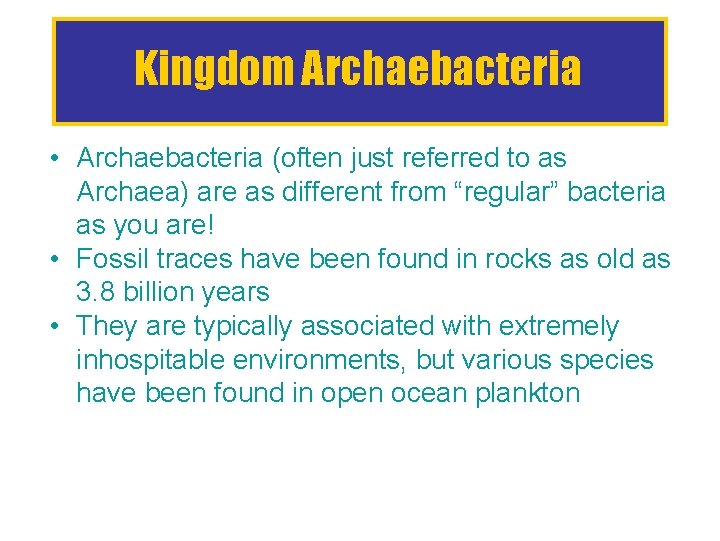 Kingdom Archaebacteria • Archaebacteria (often just referred to as Archaea) are as different from