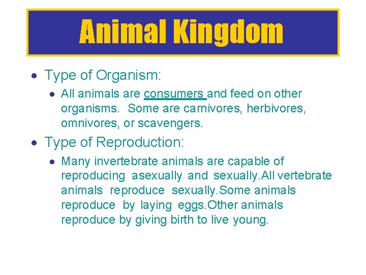 Animal Kingdom Type of Organism: All animals are consumers and feed on other organisms.