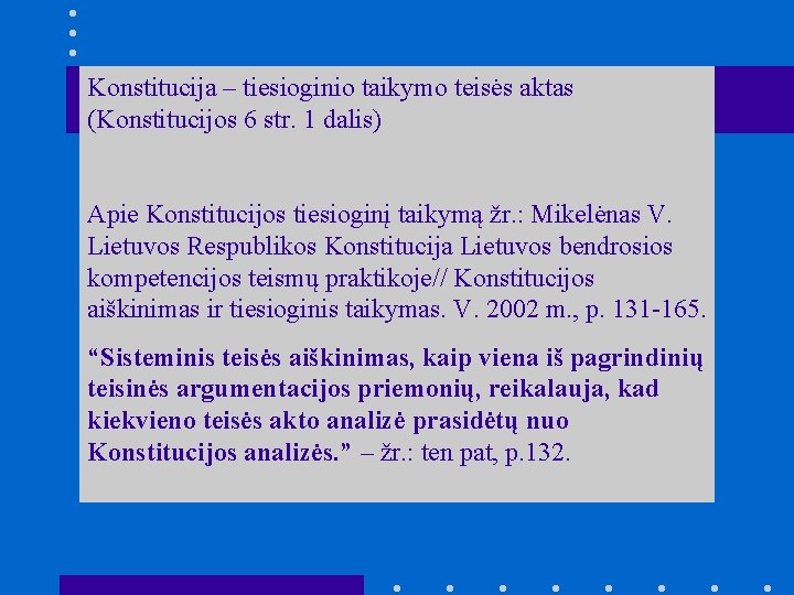 Konstitucija – tiesioginio taikymo teisės aktas (Konstitucijos 6 str. 1 dalis) Apie Konstitucijos tiesioginį Konstitucija – tiesioginio taikymo teisės aktas (Konstitucijos 6 str. 1 dalis) Apie Konstitucijos tiesioginį