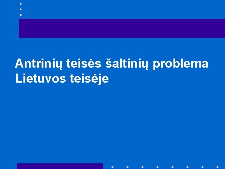 Antrinių teisės šaltinių problema Lietuvos teisėje Antrinių teisės šaltinių problema Lietuvos teisėje