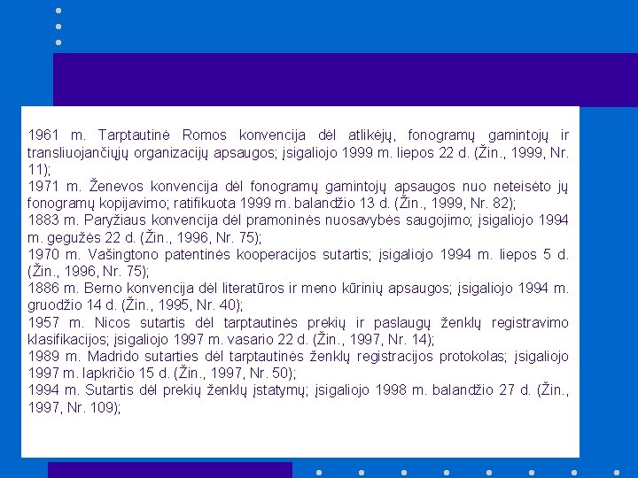 1961 m. Tarptautinė Romos konvencija dėl atlikėjų, fonogramų gamintojų ir transliuojančiųjų organizacijų apsaugos; įsigaliojo