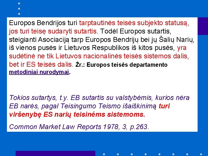 Europos Bendrijos turi tarptautinės teisės subjekto statusą, jos turi teisę sudaryti sutartis. Todėl Europos