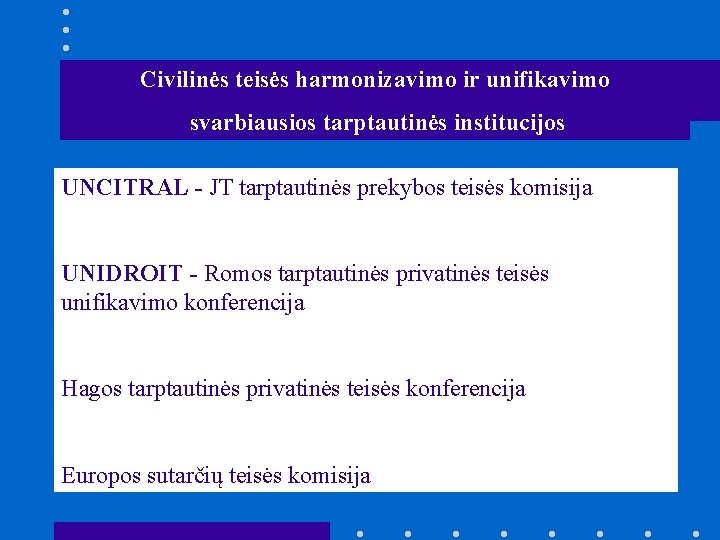 Civilinės teisės harmonizavimo ir unifikavimo svarbiausios tarptautinės institucijos UNCITRAL - JT tarptautinės prekybos teisės