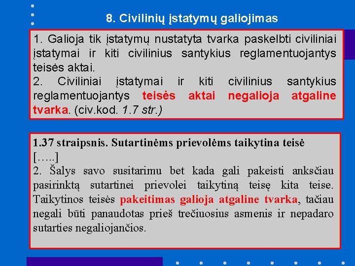 8. Civilinių įstatymų galiojimas 1. Galioja tik įstatymų nustatyta tvarka paskelbti civiliniai įstatymai ir