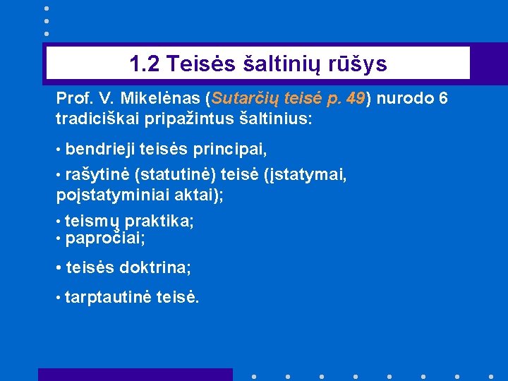 1. 2 Teisės šaltinių rūšys Prof. V. Mikelėnas (Sutarčių teisė p. 49) nurodo 6