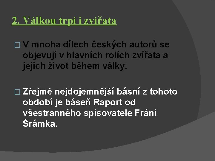 2. Válkou trpí i zvířata �V mnoha dílech českých autorů se objevují v hlavních