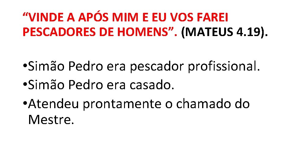 “VINDE A APÓS MIM E EU VOS FAREI PESCADORES DE HOMENS”. (MATEUS 4. 19). “VINDE A APÓS MIM E EU VOS FAREI PESCADORES DE HOMENS”. (MATEUS 4. 19).