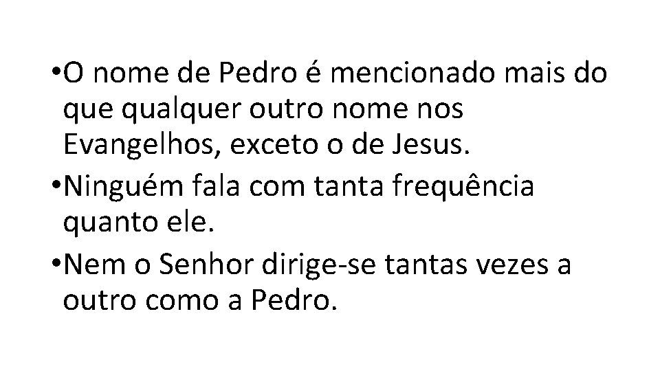 • O nome de Pedro é mencionado mais do que qualquer outro nome • O nome de Pedro é mencionado mais do que qualquer outro nome