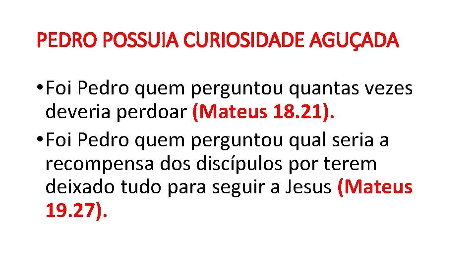 PEDRO POSSUIA CURIOSIDADE AGUÇADA • Foi Pedro quem perguntou quantas vezes deveria perdoar (Mateus PEDRO POSSUIA CURIOSIDADE AGUÇADA • Foi Pedro quem perguntou quantas vezes deveria perdoar (Mateus