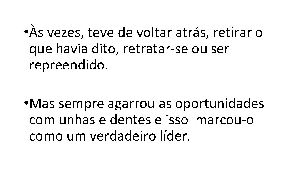 • Às vezes, teve de voltar atrás, retirar o que havia dito, retratar-se • Às vezes, teve de voltar atrás, retirar o que havia dito, retratar-se