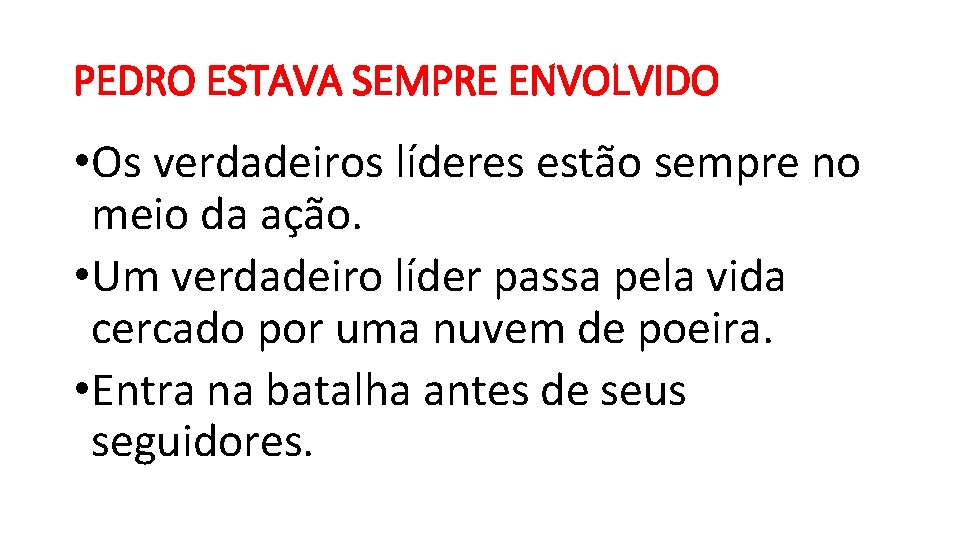 PEDRO ESTAVA SEMPRE ENVOLVIDO • Os verdadeiros líderes estão sempre no meio da ação. PEDRO ESTAVA SEMPRE ENVOLVIDO • Os verdadeiros líderes estão sempre no meio da ação.