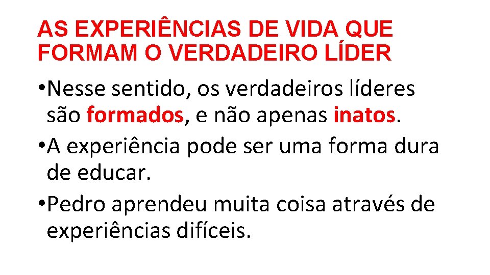 AS EXPERIÊNCIAS DE VIDA QUE FORMAM O VERDADEIRO LÍDER • Nesse sentido, os verdadeiros AS EXPERIÊNCIAS DE VIDA QUE FORMAM O VERDADEIRO LÍDER • Nesse sentido, os verdadeiros