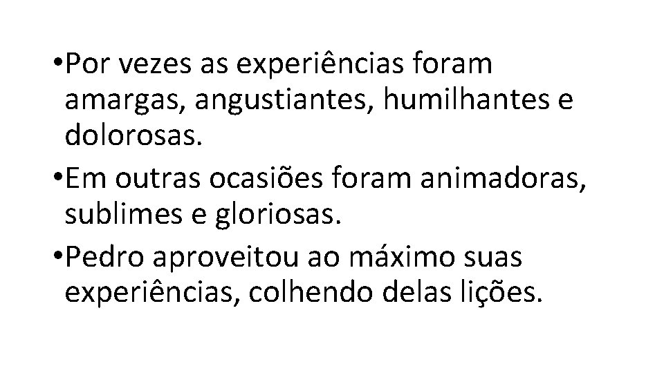 • Por vezes as experiências foram amargas, angustiantes, humilhantes e dolorosas. • Em • Por vezes as experiências foram amargas, angustiantes, humilhantes e dolorosas. • Em