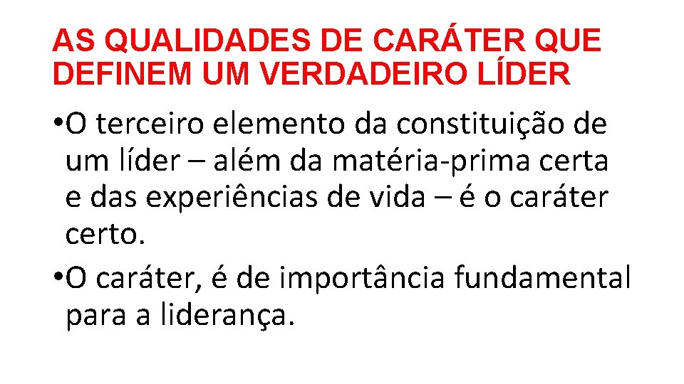AS QUALIDADES DE CARÁTER QUE DEFINEM UM VERDADEIRO LÍDER • O terceiro elemento da AS QUALIDADES DE CARÁTER QUE DEFINEM UM VERDADEIRO LÍDER • O terceiro elemento da