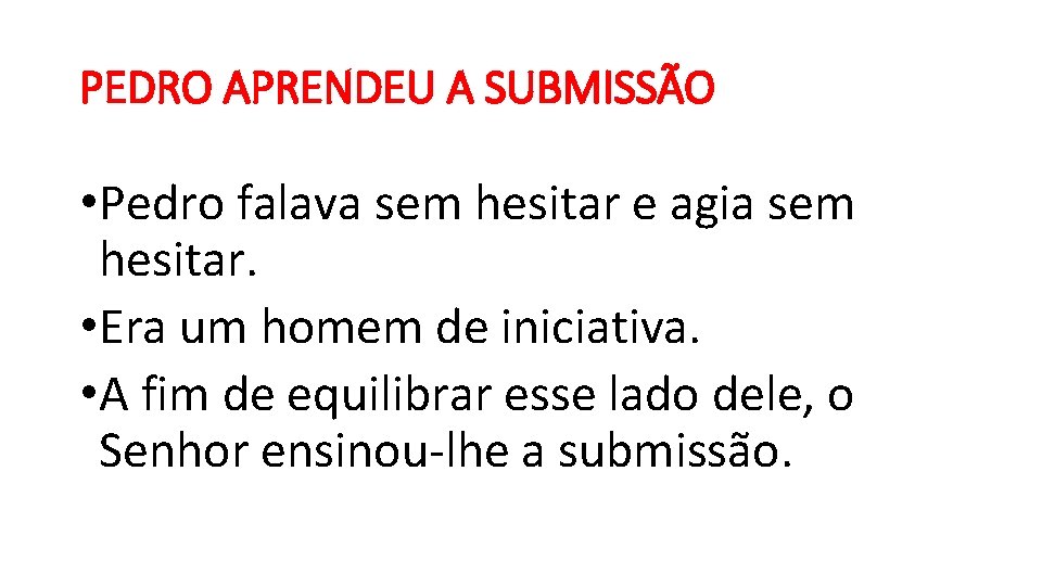PEDRO APRENDEU A SUBMISSÃO • Pedro falava sem hesitar e agia sem hesitar. • PEDRO APRENDEU A SUBMISSÃO • Pedro falava sem hesitar e agia sem hesitar. •