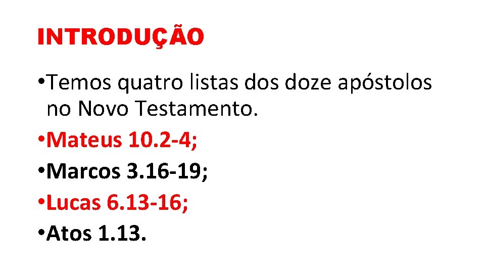 INTRODUÇÃO • Temos quatro listas doze apóstolos no Novo Testamento. • Mateus 10. 2 INTRODUÇÃO • Temos quatro listas doze apóstolos no Novo Testamento. • Mateus 10. 2