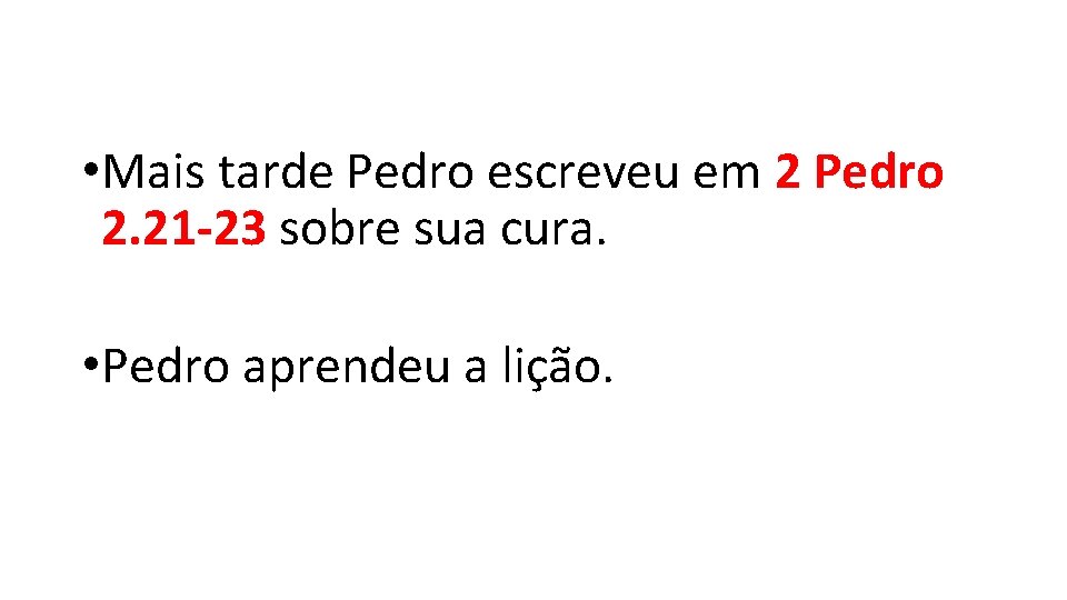 • Mais tarde Pedro escreveu em 2 Pedro 2. 21 -23 sobre sua • Mais tarde Pedro escreveu em 2 Pedro 2. 21 -23 sobre sua