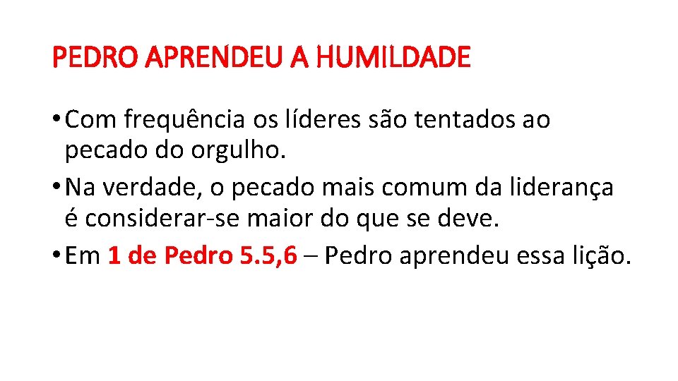 PEDRO APRENDEU A HUMILDADE • Com frequência os líderes são tentados ao pecado do PEDRO APRENDEU A HUMILDADE • Com frequência os líderes são tentados ao pecado do