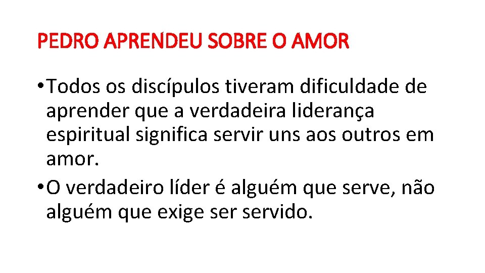 PEDRO APRENDEU SOBRE O AMOR • Todos os discípulos tiveram dificuldade de aprender que PEDRO APRENDEU SOBRE O AMOR • Todos os discípulos tiveram dificuldade de aprender que