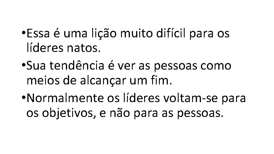• Essa é uma lição muito difícil para os líderes natos. • Sua • Essa é uma lição muito difícil para os líderes natos. • Sua