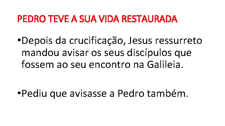 PEDRO TEVE A SUA VIDA RESTAURADA • Depois da crucificação, Jesus ressurreto mandou avisar PEDRO TEVE A SUA VIDA RESTAURADA • Depois da crucificação, Jesus ressurreto mandou avisar