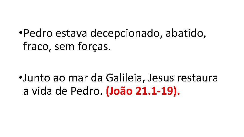 • Pedro estava decepcionado, abatido, fraco, sem forças. • Junto ao mar da • Pedro estava decepcionado, abatido, fraco, sem forças. • Junto ao mar da