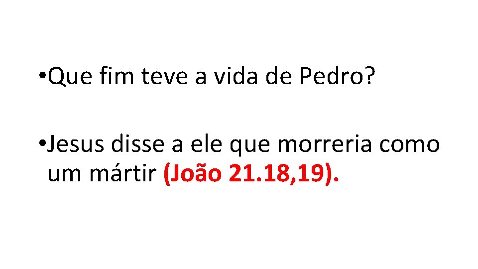 • Que fim teve a vida de Pedro? • Jesus disse a ele • Que fim teve a vida de Pedro? • Jesus disse a ele