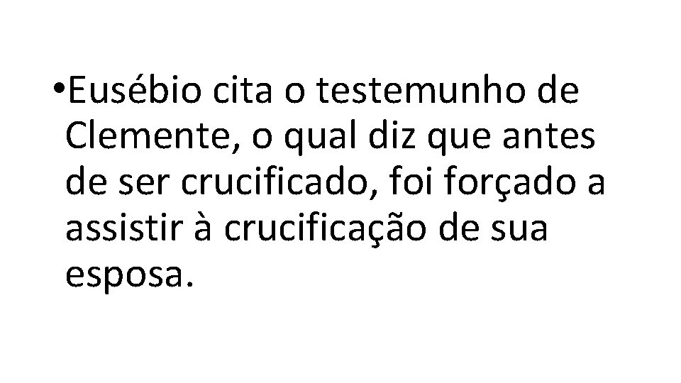 • Eusébio cita o testemunho de Clemente, o qual diz que antes de • Eusébio cita o testemunho de Clemente, o qual diz que antes de