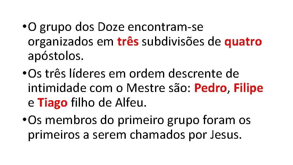 • O grupo dos Doze encontram-se organizados em três subdivisões de quatro apóstolos. • O grupo dos Doze encontram-se organizados em três subdivisões de quatro apóstolos.