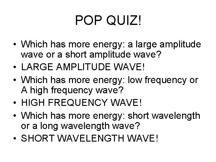 POP QUIZ! • Which has more energy: a large amplitude wave or a short