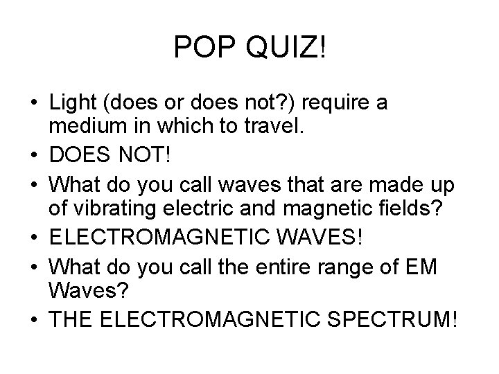 POP QUIZ! • Light (does or does not? ) require a medium in which