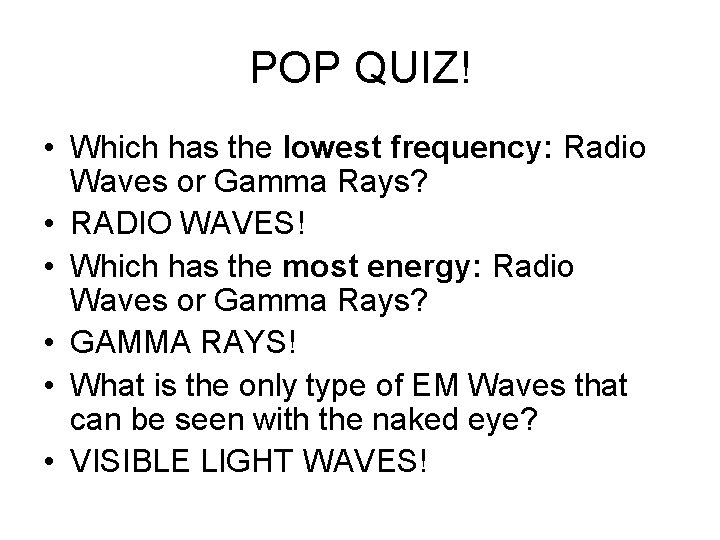 POP QUIZ! • Which has the lowest frequency: Radio Waves or Gamma Rays? •