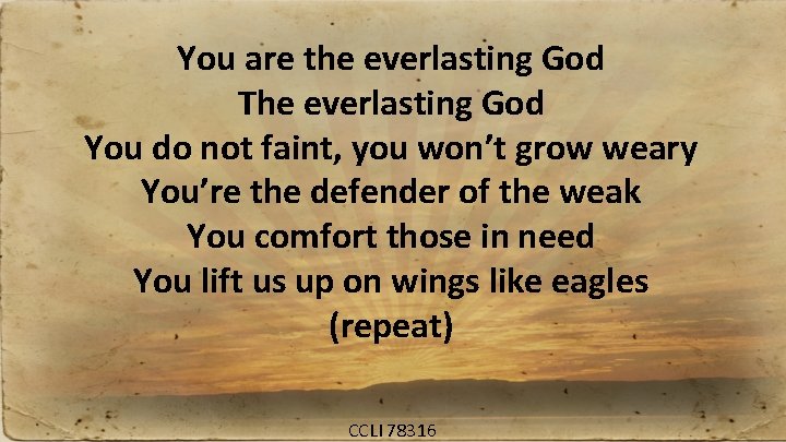 You are the everlasting God The everlasting God You do not faint, you won’t