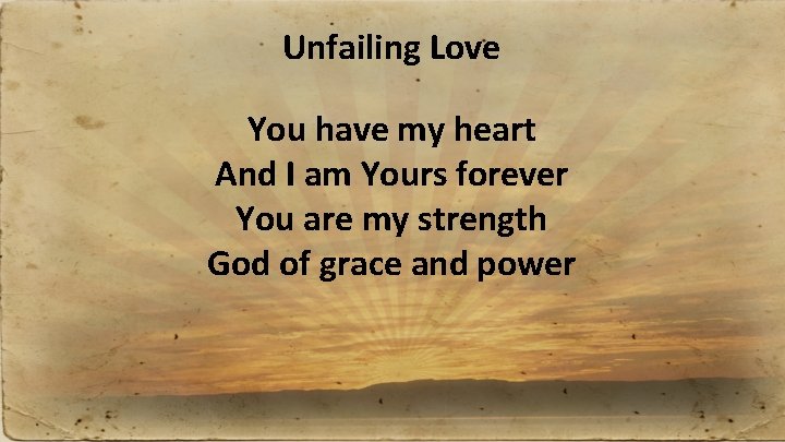 Unfailing Love You have my heart And I am Yours forever You are my